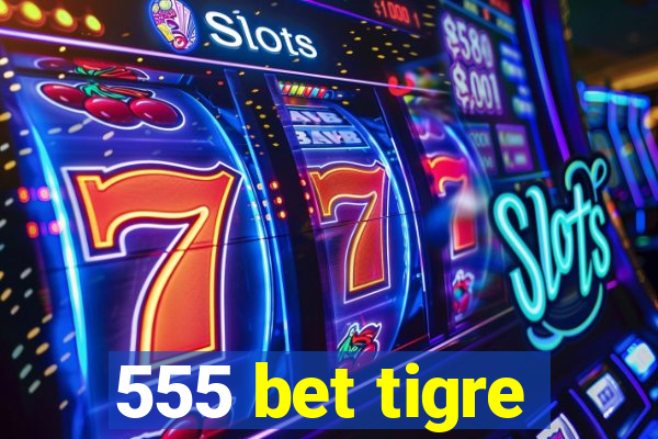 555 bet tigre